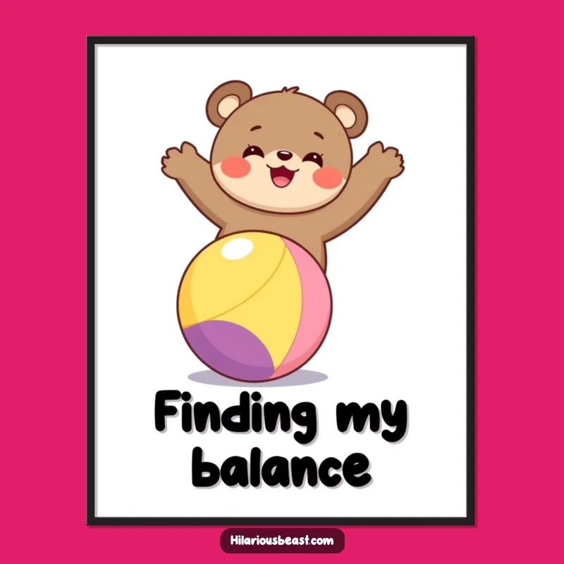 Funny Bear Cub Balancing Poster A Whimsical Wall Art for Joyful Spaces