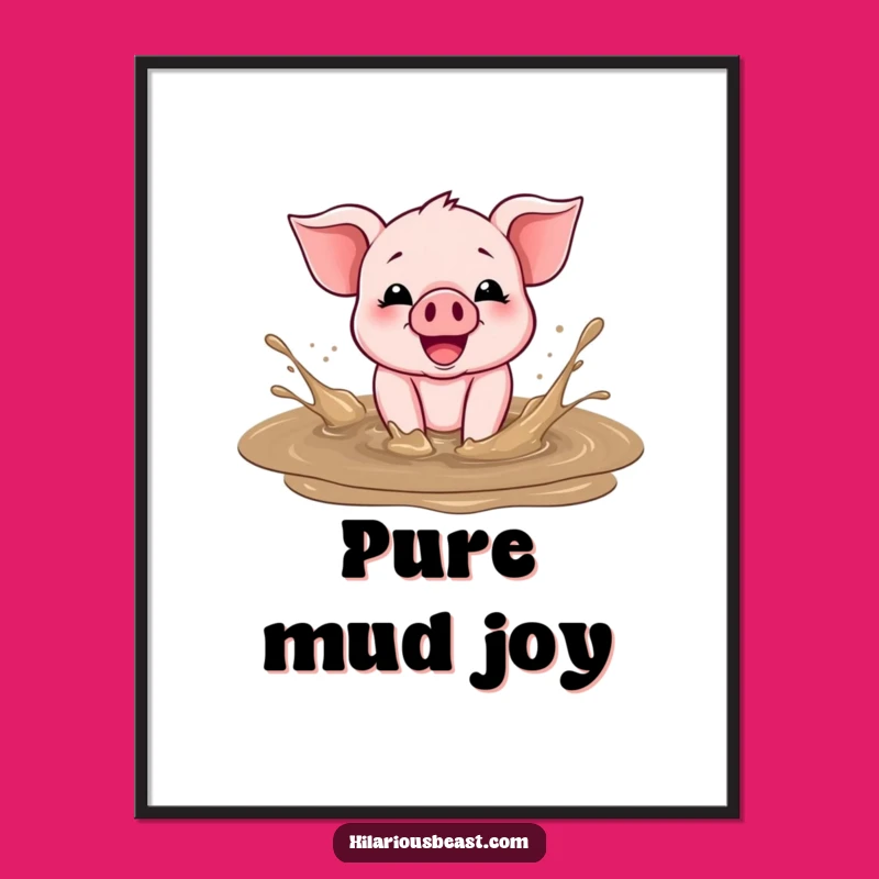 Funny Piglet Poster: Cheerful Mud Splasher, Perfect Comedic Wall Art Gift