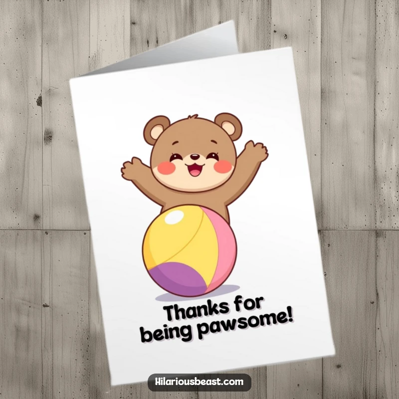Funny Free Printable Thank You Card: A cheerful bear cub balances perfectly on a ball, expressing heartfelt gratitude with a delighted expression.